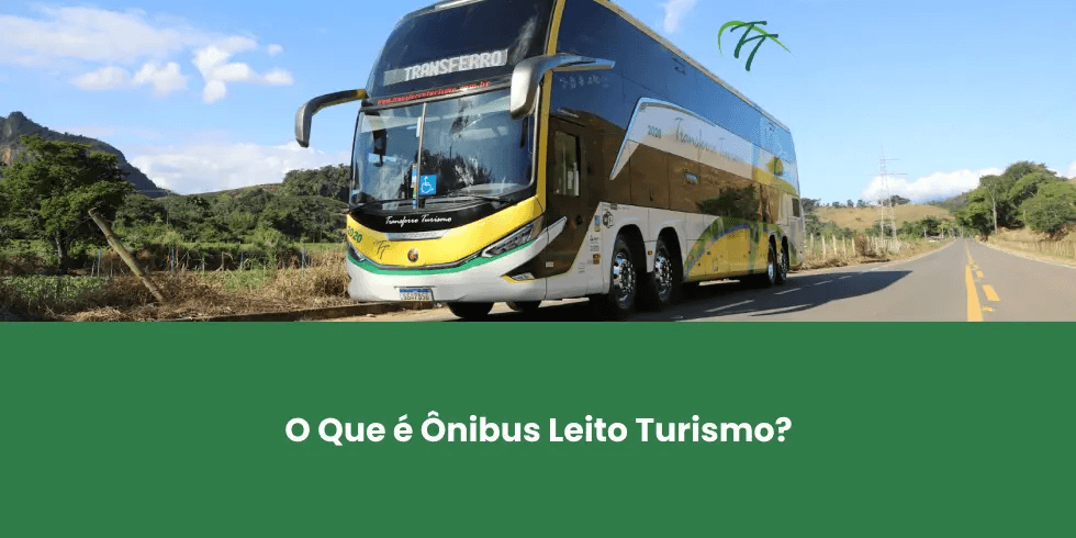 O Que é Ônibus Leito Turismo? Conheça Detalhes