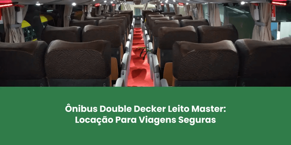 Ônibus Double Decker Leito Master: Locação Para Viagens Seguras