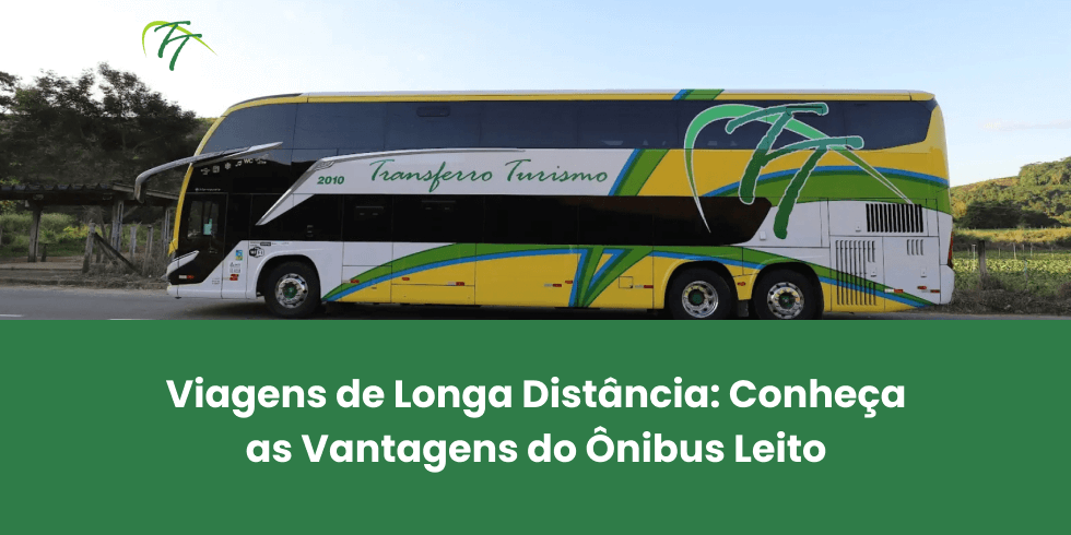 Viagens de Longa Distância: Conheça as Vantagens do Ônibus Leito
