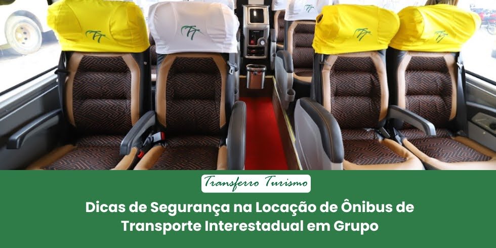 Dicas de Segurança na Locação de Ônibus de Transporte Interestadual em Grupo