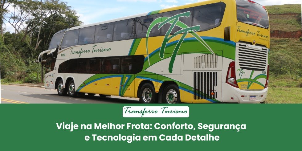 Viaje na Melhor Frota: Conforto, Segurança e Tecnologia em Cada Detalhe